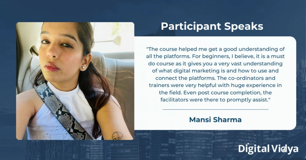 Mansi sharma, a participant, shares her positive experience with digital vidya's digital marketing course, highlighting the comprehensive understanding gained, excellent support from coordinators and trainers, and continued assistance even after completion.